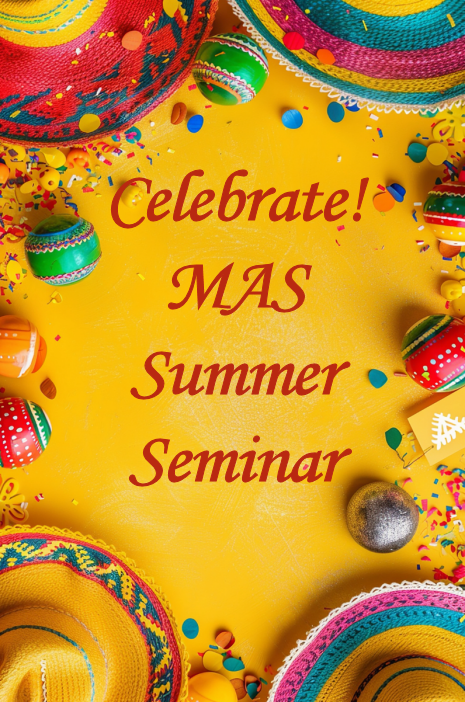Colorful sombrero hats on a yellow background with the Words Celebrate MAS Summer Seminar