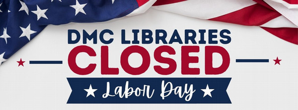 DMC Libraries closed for Labor Day, with a patriotic red, white, and blue design featuring stars and stripes.