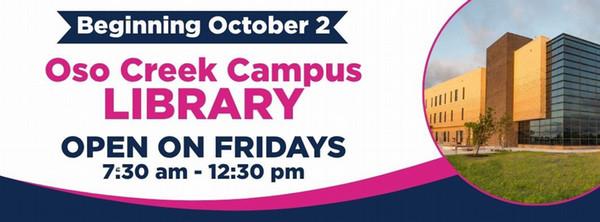 Announcment of new Friday hours for the Oso Creek Campus Library stating that the library will be open on Fridays from 7:30 a.m. to 12:30 p.m., beginning October 2.